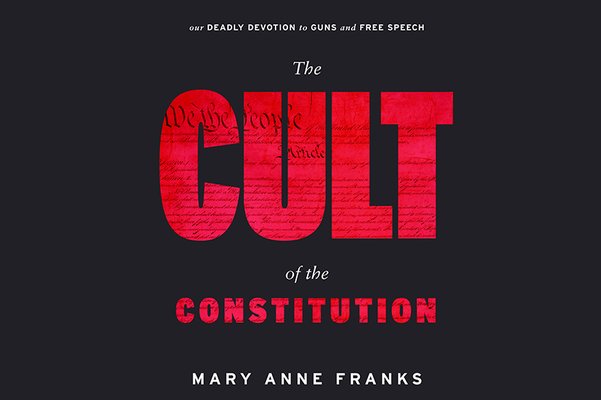 “The Cult of the Constitution” by Mary Anne Franks